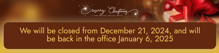  We will be closed from December 21, 2024, and will be back in the office January 6, 2025